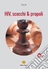 HIV, scacchi & propoli libro di SteGat