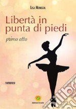 Libertà in punta di piedi. Primo atto