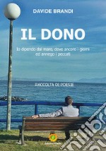 Il dono. Io dipendo dal mare, dove ancoro i giorni ed annego i peccati