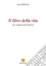 Il libro della vita. La natura dell'amore libro