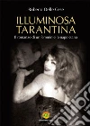 Illuminosa Tarantina. Il romanzo di un femminiello napoletano libro