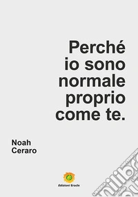 Perché io sono normale proprio come te