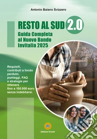 Resto al sud 2.0. Guida completa al nuovo bando Invitalia libro
