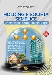 Holding e società semplice. Governare l'impresa e proteggere il patrimonio personale libro