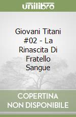 Giovani Titani #02 - La Rinascita Di Fratello Sangue libro