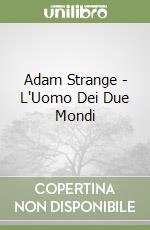Adam Strange - L'Uomo Dei Due Mondi libro usato