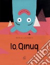 Io, Qinuq. Ediz. illustrata libro