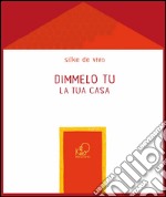 Dimmelo tu... La tua casa libro