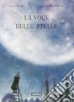 La voce delle stelle. Ediz. a colori libro