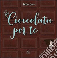 Cioccolata per te