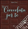 Cioccolata per te libro