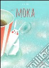 Il mondo di Moka. Ediz. illustrata libro di Tone Satoe