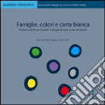 Famiglie, colori e carta bianca. Pensieri e pratiche per «guardare» le famiglie dal punto di vista dei bambini libro