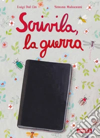 Scrivila, la guerra. Ediz. illustrata libro