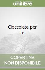 Cioccolata per te