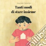 Tanti modi di stare insieme. Ediz. illustrata