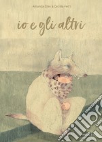 Io e gli altri. Ediz. a colori