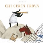 Chi cerca trova. Ediz. illustrata libro