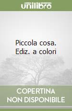 Piccola cosa. Ediz. a colori libro