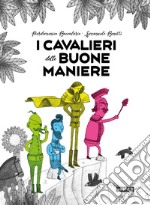 I cavalieri delle buone maniere. Ediz. a colori libro