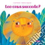 Leo cosa succede? Ediz. illustrata libro