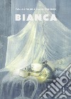 Bianca. Ediz. a colori libro