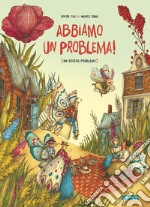 Abbiamo un problema! (Un grosso problema). Ediz. a colori libro