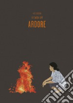 Ardore. Ediz. illustrata libro