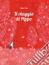 Il viaggio di Pippo. Ediz. illustrata libro