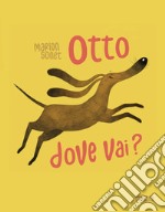 Otto dove vai? Ediz. illustrata libro