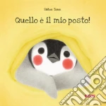 Quello è il mio posto! Ediz. illustrata libro