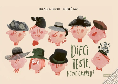 Dieci teste nove cappelli. Ediz. a colori