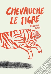 Chevauche le tigre. Ediz. illustrata libro
