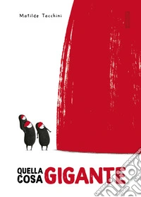 Quella cosa gigante. Ediz. illustrata libro