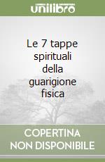 Le 7 tappe spirituali della guarigione fisica libro