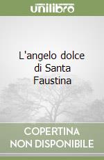 L'angelo dolce di Santa Faustina libro