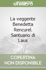 La veggente Benedetta Rencurel. Santuario di Laus libro