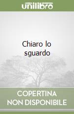 Chiaro lo sguardo libro