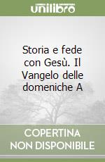 Storia e fede con Gesù. Il Vangelo delle domeniche A