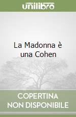 La Madonna è una Cohen