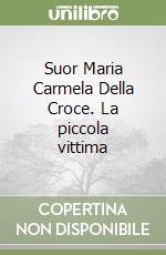 Suor Maria Carmela Della Croce. La piccola vittima