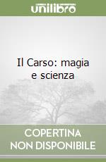 Il Carso: magia e scienza libro