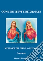 Convertitevi e ritornate. Messaggi del cielo a Gustavo, Argentina