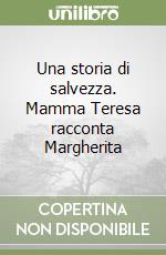 Una storia di salvezza. Mamma Teresa racconta Margherita libro