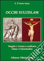 Occhi sull'Islam. Vangelo e Corano a confronto Islam e Cristianesimo