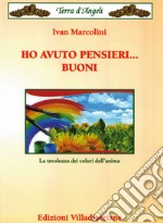 Ho avuto pensieri... buoni. La tavolozza dei colori dell'anima