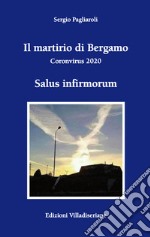 Il martirio di Bergamo. Coronavirus 2020 libro