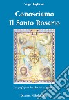 Conosciamo il Santo Rosario libro di Pagliaroli Sergio