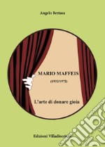 Mario Maffeis (1932-1972). L'arte di donare gioia libro