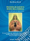 Preghiere alla Madonna Regina della Famiglia. Meditando le apparizioni della Madonna, Regina della famiglia, avvenute a Ghiaie di Bonate nel Maggio 1944 alla piccola Adelaide Roncalli libro